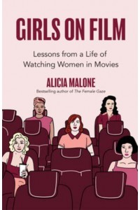 Girls on Film Lessons from a Life of Watching Women in Movies