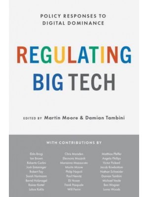 Regulating Big Tech Policy Responses to Digital Dominance