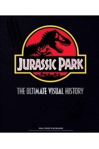 Jurassic Park The Ultimate Visual History