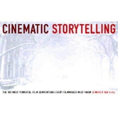 Cinematic Storytelling The 100 Most Powerful Film Conventions Every Filmmaker Must Know