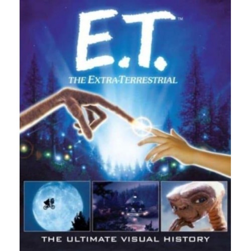 E.T., the Extra-Terrestrial The Ultimate Visual History