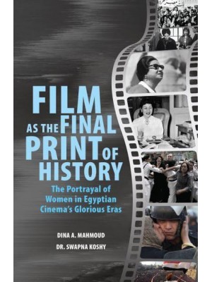 Film as the Final Print of History The Portrayal of Women in Egyptian Cinema's Glorious Eras