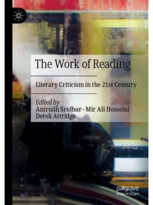 The Work of Reading : Literary Criticism in the 21st Century