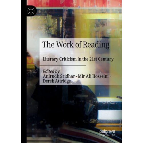 The Work of Reading : Literary Criticism in the 21st Century