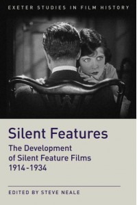 Silent Features The Development of Silent Feature Films 1914 - 1934 - Exeter Studies in Film History