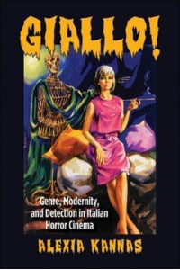 Giallo! Genre, Modernity, and Detection in Italian Horror Cinema - The SUNY Series, Horizons of Cinema