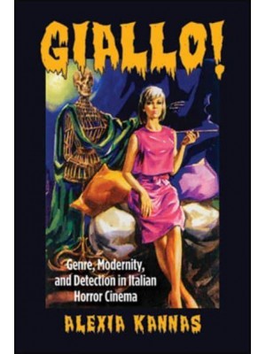 Giallo! Genre, Modernity, and Detection in Italian Horror Cinema - The SUNY Series, Horizons of Cinema