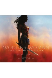 Wonder Woman The Art and Making of the Film