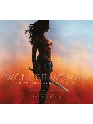 Wonder Woman The Art and Making of the Film