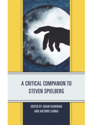 A Critical Companion to Steven Spielberg - Critical Companions to Contemporary Directors