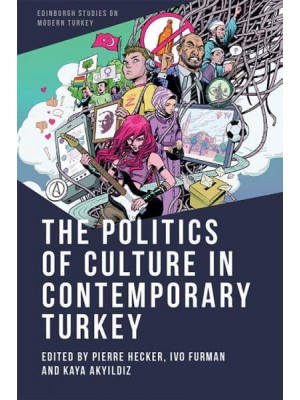 The Politics of Culture in Contemporary Turkey - Edinburgh Studies on Modern Turkey