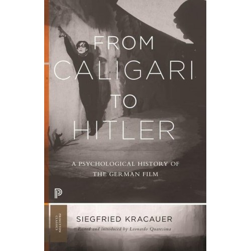 From Caligari to Hitler A Psychological History of the German Film - Princeton Classics