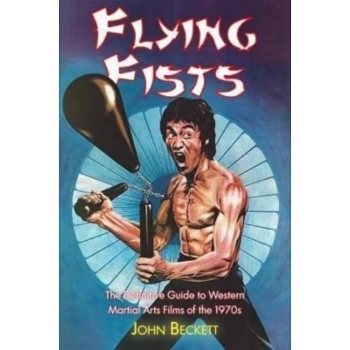 Flying Fists: The Definitive Guide to Western Martial Arts Films of the 1970S