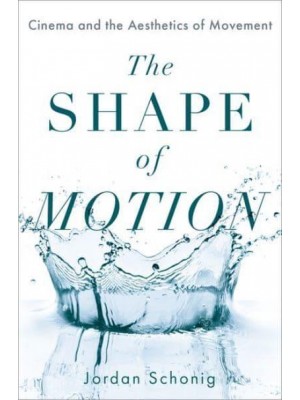 The Shape of Motion Cinema and the Aesthetics of Movement