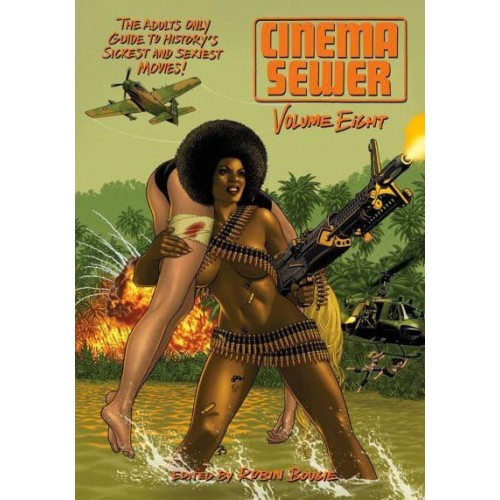 Cinema Sewer Volume 8 The Adults Only Guide to History's Sickest and Sexiest Movies