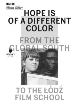 Hope Is of a Different Color From the Global South to the Lodz Film School - The Museum Under Construction