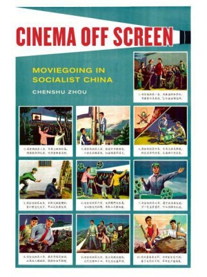 Cinema Off Screen Moviegoing in Socialist China