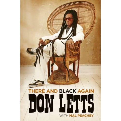 There and Black Again The Autobiography of Don Letts