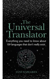 Universal Translator Everything you need to know about 139 languages that don’t really exist
