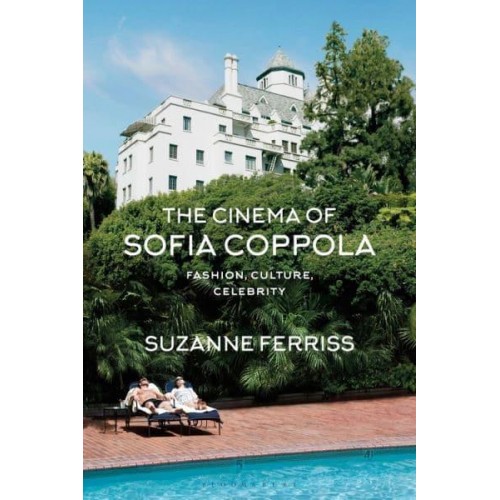 The Cinema of Sofia Coppola Fashion, Culture, Celebrity