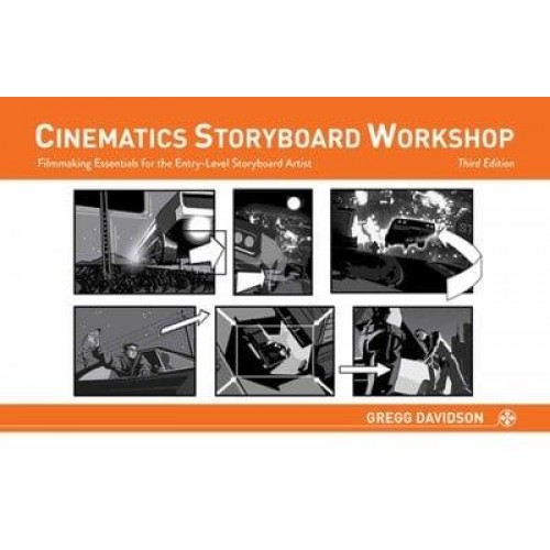 Cinematics Storyboard Workshop Filmmaking Essentials for the Entry-Level Storyboard Artist
