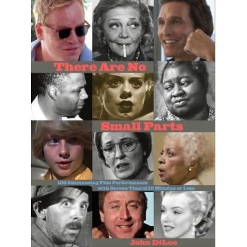 There Are No Small Parts 100 Outstanding Film Performances With Screen Time of 10 Minutes or Less