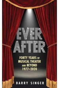 Ever After Forty Years of Musical Theater and Beyond, 1977-2019