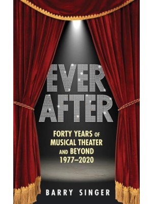 Ever After Forty Years of Musical Theater and Beyond, 1977-2019
