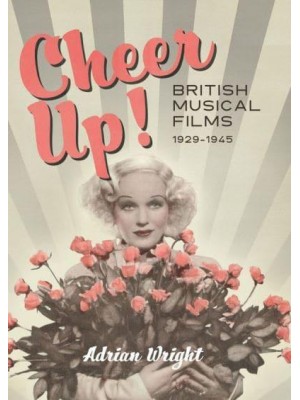 Cheer Up! British Musical Films, 1929-1945
