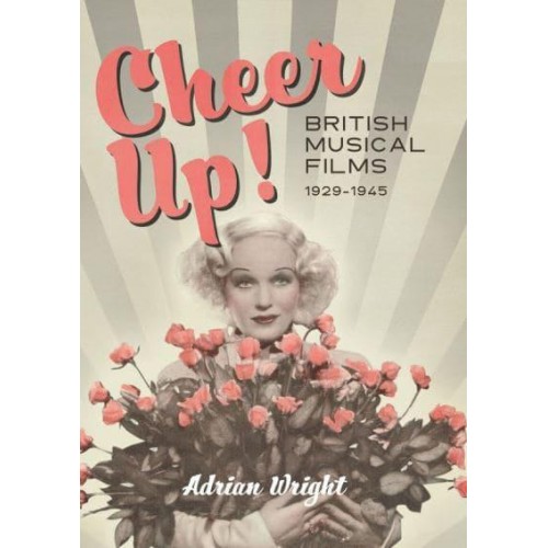 Cheer Up! British Musical Films, 1929-1945