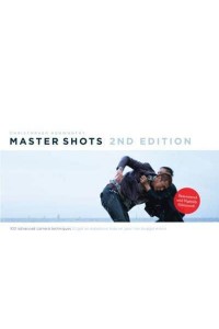 Master Shots 100 Advanced Camera Techniques to Get an Expensive Look on Your Low Budget Movie