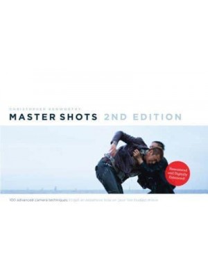 Master Shots 100 Advanced Camera Techniques to Get an Expensive Look on Your Low Budget Movie