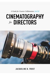 Cinematography for Directors A Guide for Creative Collaboration