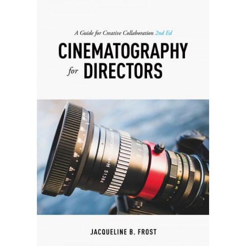 Cinematography for Directors A Guide for Creative Collaboration
