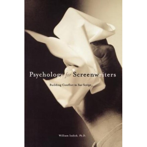 Psychology for Screenwriters Building Conflict in Your Script