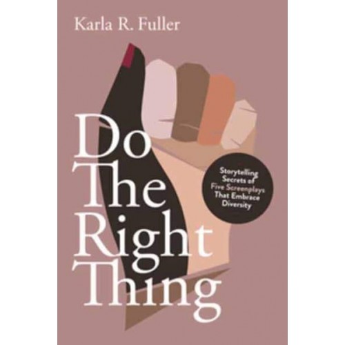 Do the Right Thing Storytelling Secrets of Five Screenplays That Embrace Diversity