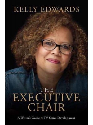 The Executive Chair A Writer's Guide to TV Series Development