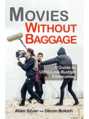 Movies Without Baggage A Guide to Ultra-Low-Budget Filmmaking