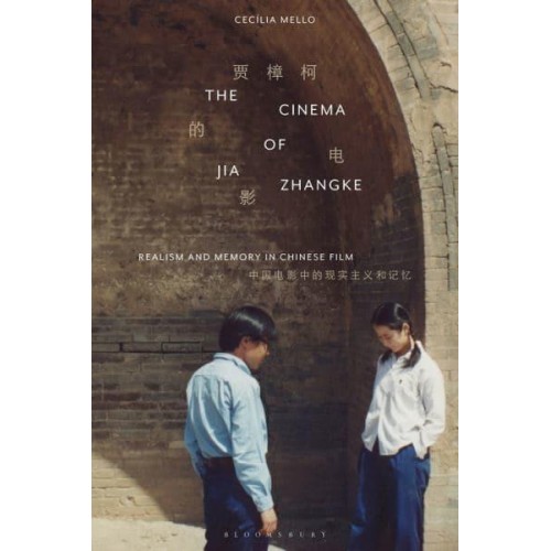 The Cinema of Jia Zhangke Realism and Memory in Chinese Film - Tauris World Cinema Series