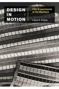 Design in Motion Film Experiments at the Bauhaus - Leonardo