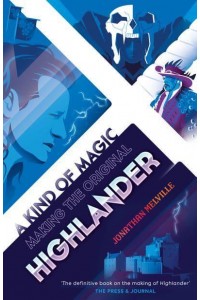 A Kind of Magic Making the Original Highlander