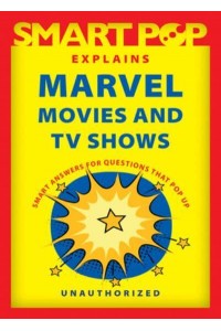 Smart Pop Explains Marvel Movies and TV Shows Smart Answers to Questions That Pop Up