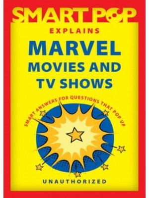 Smart Pop Explains Marvel Movies and TV Shows Smart Answers to Questions That Pop Up