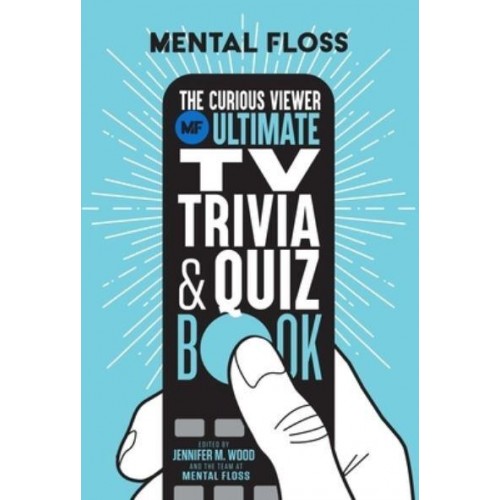 The Curious Viewer Ultimate TV Trivia & Quiz Book 500+ Questions and Answers from the Experts at Mental Floss - IE Entertainment