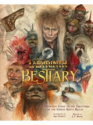 Labyrinth Bestiary A Definitive Guide to the Creatures of the Goblin King's Realm