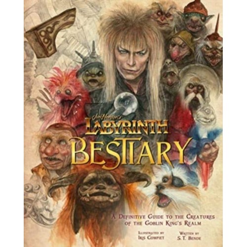 Labyrinth Bestiary A Definitive Guide to the Creatures of the Goblin King's Realm