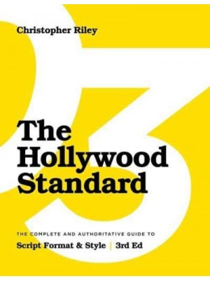The Hollywood Standard The Complete and Authoritative Guide to Script Format and Style