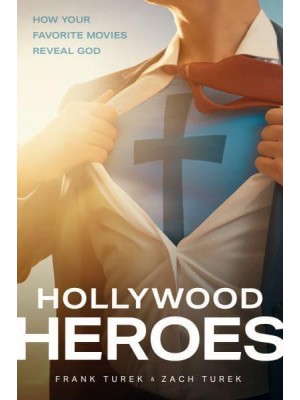 Hollywood Heroes How Your Favorite Movies Reveal God