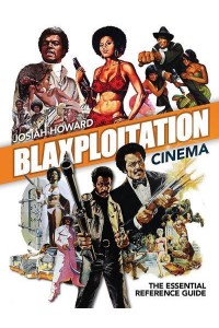 Blaxploitation Cinema The Essential Reference Guide