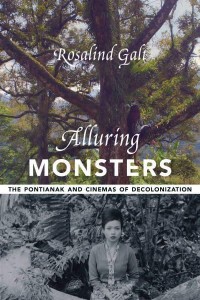 Alluring Monsters The Pontianak and Cinemas of Decolonization - Film and Culture Series